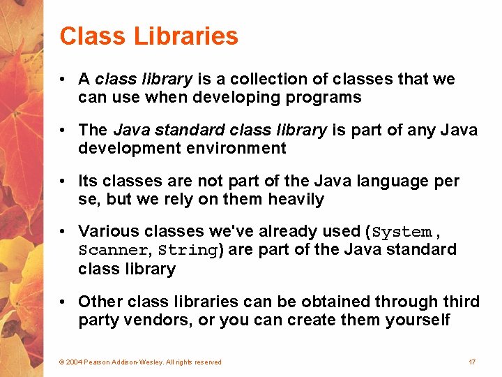 Class Libraries • A class library is a collection of classes that we can
