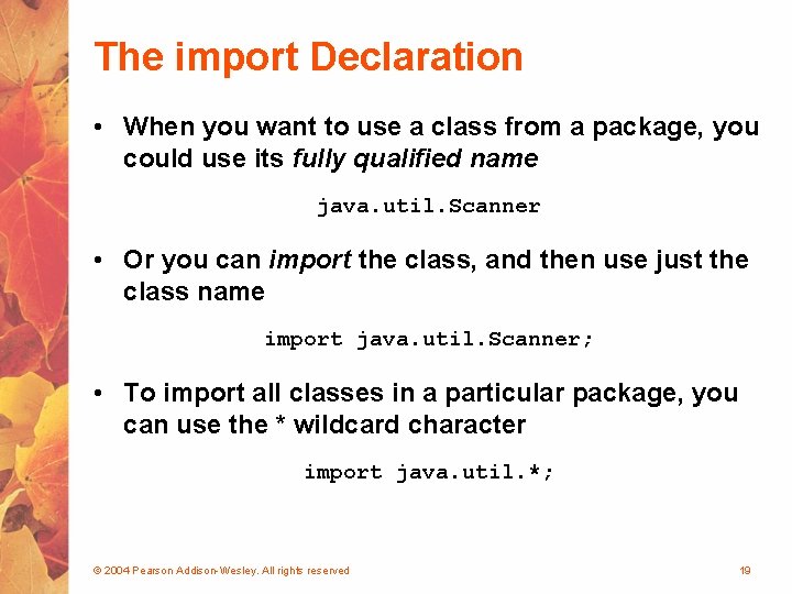 The import Declaration • When you want to use a class from a package,