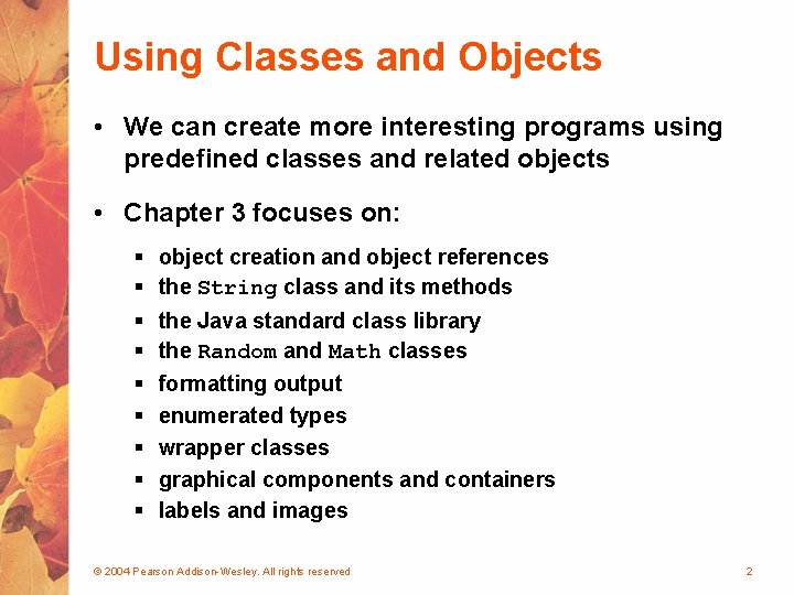 Using Classes and Objects • We can create more interesting programs using predefined classes