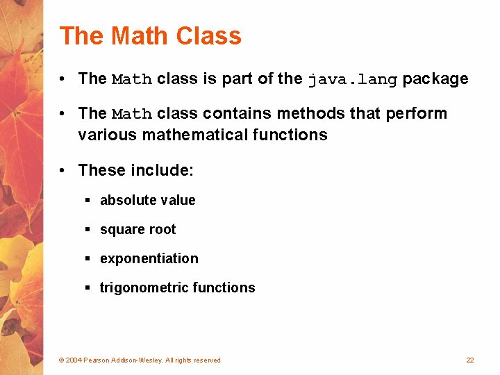 The Math Class • The Math class is part of the java. lang package