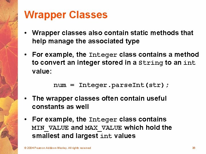 Wrapper Classes • Wrapper classes also contain static methods that help manage the associated
