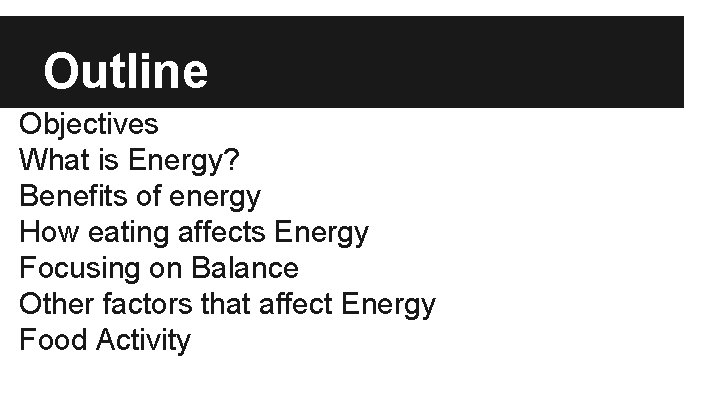 Outline Objectives What is Energy? Benefits of energy How eating affects Energy Focusing on