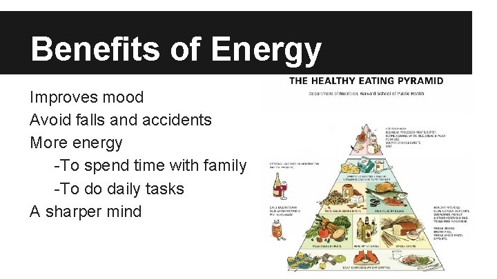 Benefits of Energy Improves mood Avoid falls and accidents More energy -To spend time