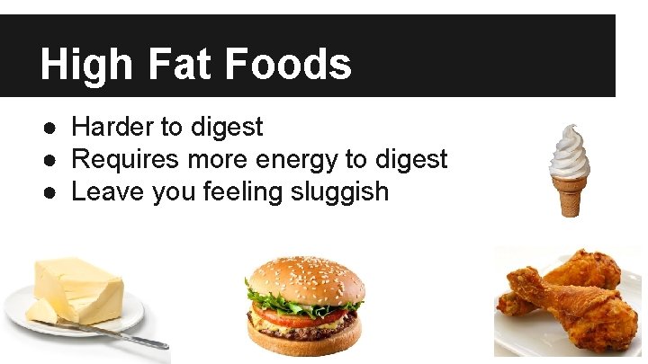 High Fat Foods ● Harder to digest ● Requires more energy to digest ●