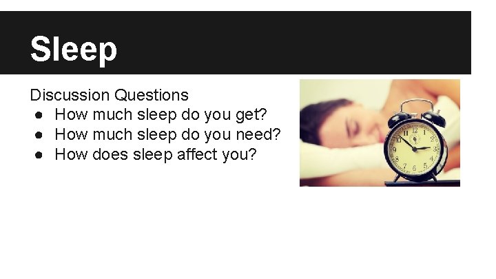 Sleep Discussion Questions ● How much sleep do you get? ● How much sleep