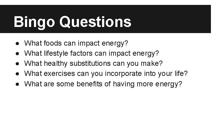 Bingo Questions ● ● ● What foods can impact energy? What lifestyle factors can