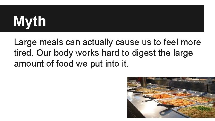 Myth Large meals can actually cause us to feel more tired. Our body works