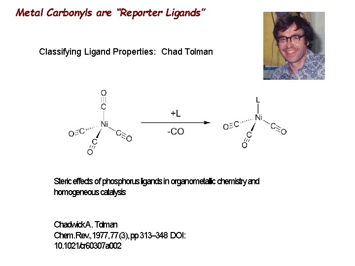 Metal Carbonyls are “Reporter Ligands” Classifying Ligand Properties: Chad Tolman Steric effects of phosphorus