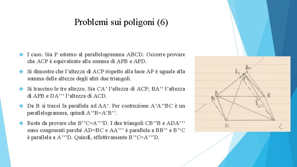 Problemi sui poligoni (6) I caso. Sia P esterno al parallelogramma ABCD. Occorre provare