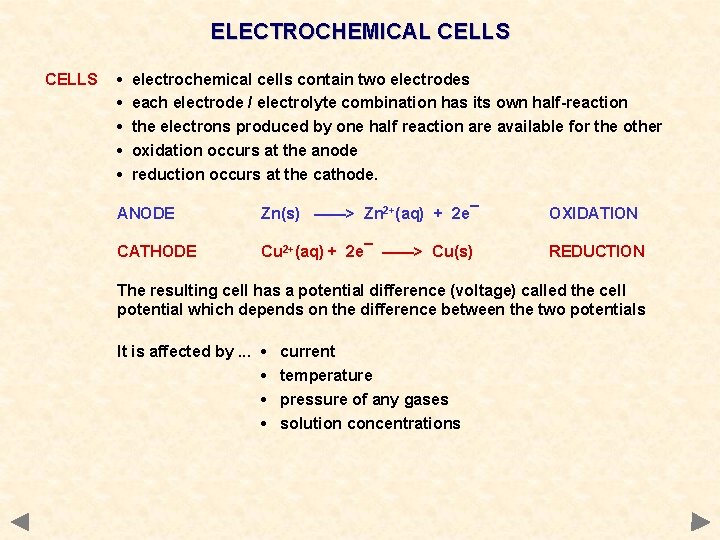 ELECTROCHEMICAL CELLS • • • electrochemical cells contain two electrodes each electrode / electrolyte