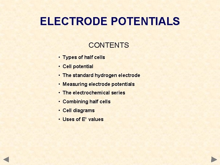 ELECTRODE POTENTIALS CONTENTS • Types of half cells • Cell potential • The standard
