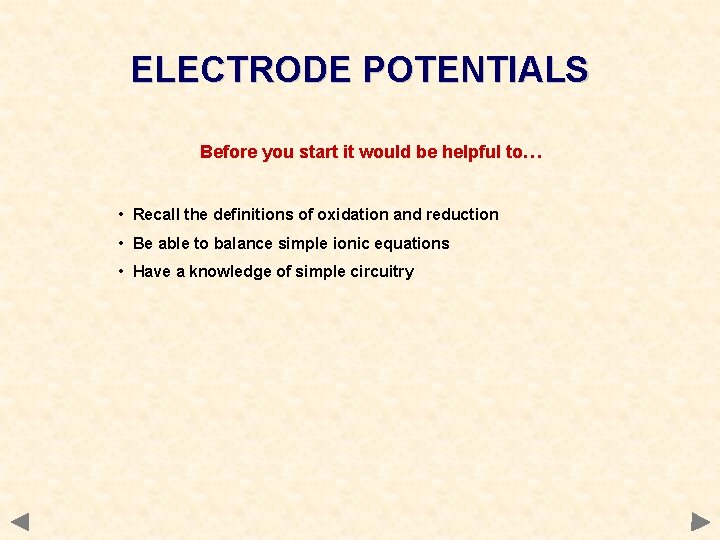 ELECTRODE POTENTIALS Before you start it would be helpful to… • Recall the definitions