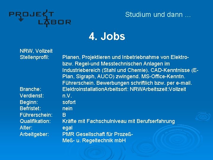 Studium und dann … 4. Jobs NRW, Vollzeit Stellenprofil: Branche: Verdienst: Beginn: Befristet: Führerschein: