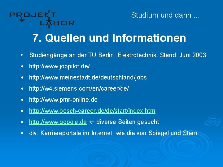 Studium und dann … 7. Quellen und Informationen • Studiengänge an der TU Berlin,