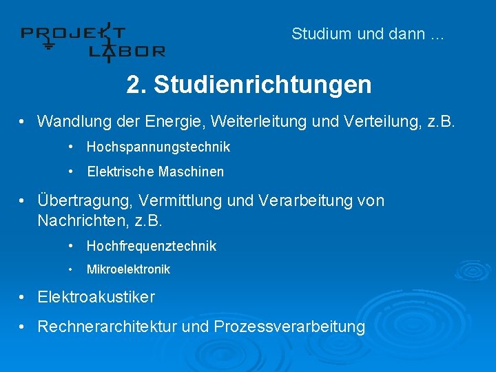 Studium und dann … 2. Studienrichtungen • Wandlung der Energie, Weiterleitung und Verteilung, z.