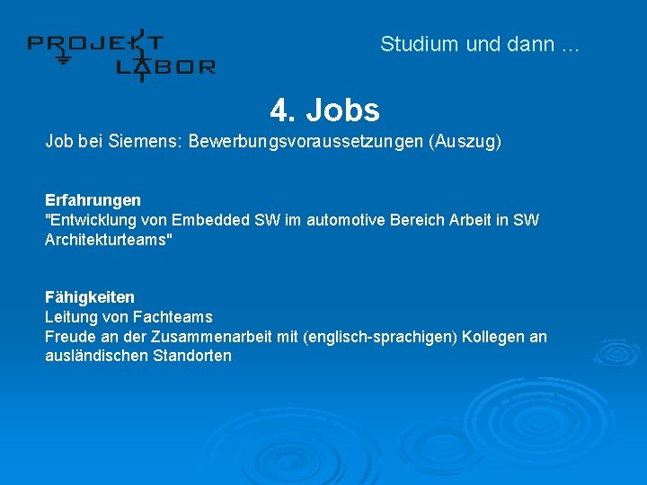 Studium und dann … 4. Jobs Job bei Siemens: Bewerbungsvoraussetzungen (Auszug) Erfahrungen "Entwicklung von