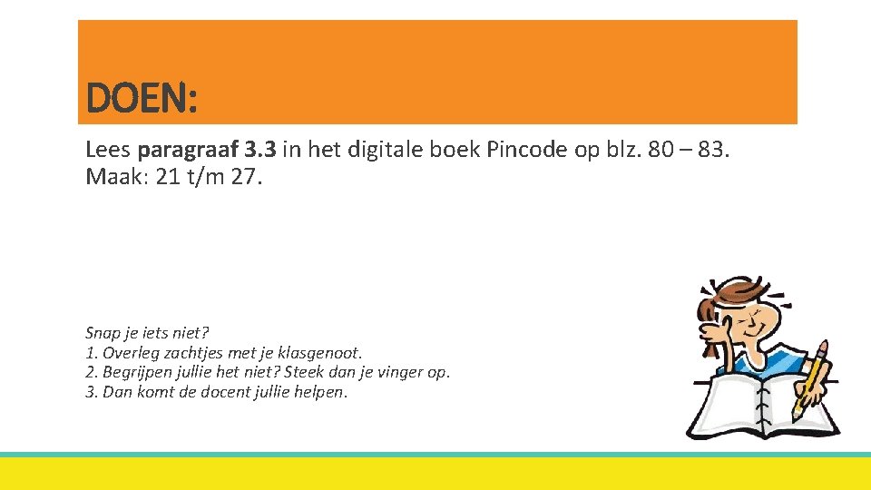 DOEN: Lees paragraaf 3. 3 in het digitale boek Pincode op blz. 80 –