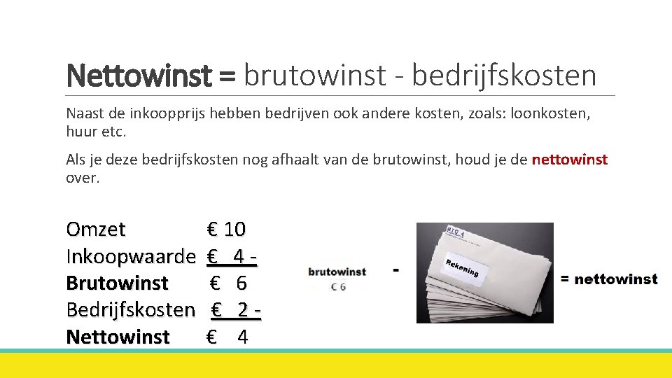 Nettowinst = brutowinst - bedrijfskosten Naast de inkoopprijs hebben bedrijven ook andere kosten, zoals: