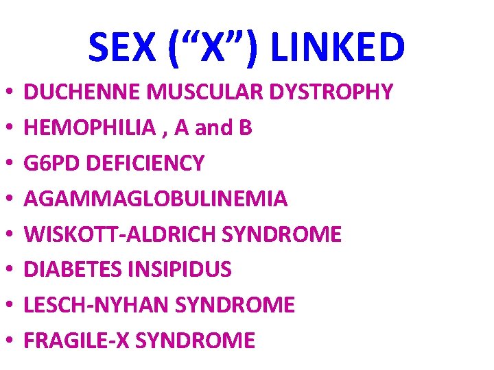 SEX (“X”) LINKED • • DUCHENNE MUSCULAR DYSTROPHY HEMOPHILIA , A and B G