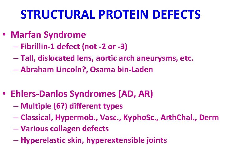 STRUCTURAL PROTEIN DEFECTS • Marfan Syndrome – Fibrillin-1 defect (not -2 or -3) –