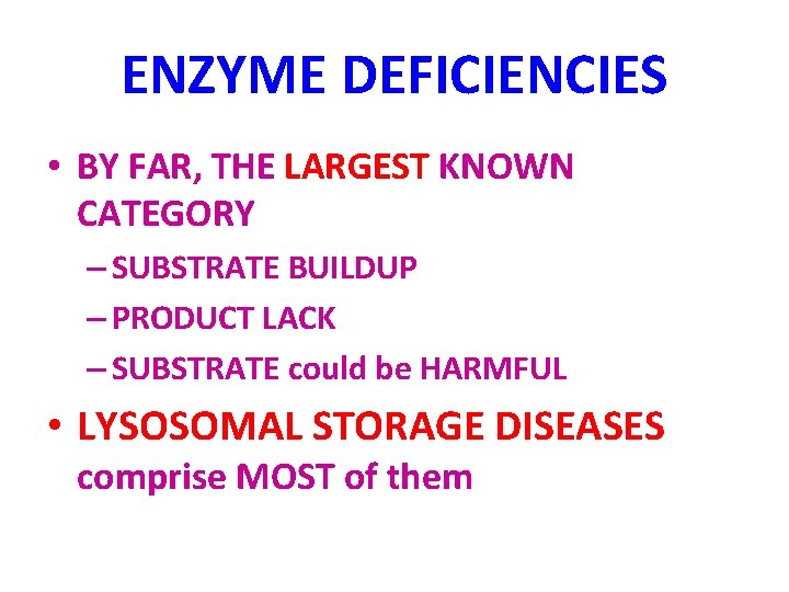 ENZYME DEFICIENCIES • BY FAR, THE LARGEST KNOWN CATEGORY – SUBSTRATE BUILDUP – PRODUCT