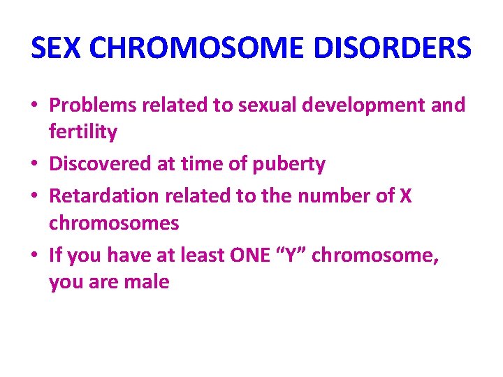 SEX CHROMOSOME DISORDERS • Problems related to sexual development and fertility • Discovered at