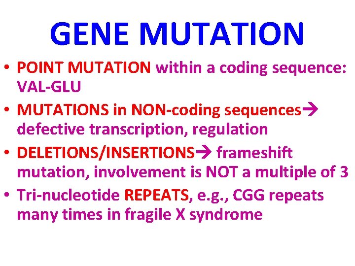 GENE MUTATION • POINT MUTATION within a coding sequence: VAL-GLU • MUTATIONS in NON-coding