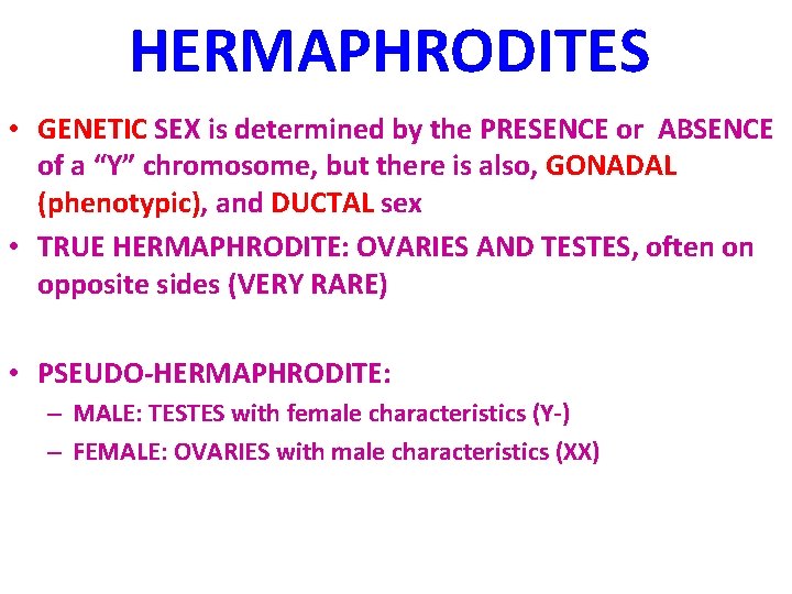 HERMAPHRODITES • GENETIC SEX is determined by the PRESENCE or ABSENCE of a “Y”