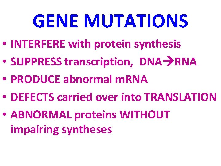 GENE MUTATIONS • • • INTERFERE with protein synthesis SUPPRESS transcription, DNA RNA PRODUCE