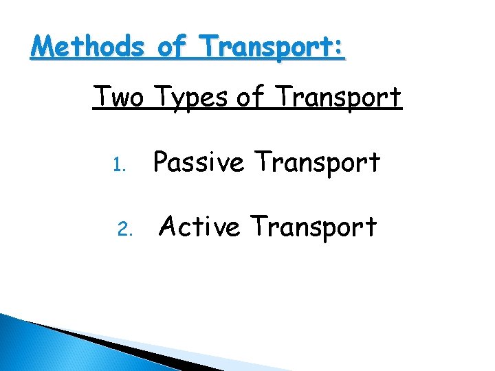 Methods of Transport: Two Types of Transport 1. Passive Transport 2. Active Transport 