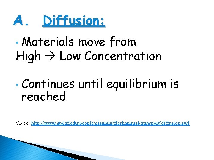 A. Diffusion: Materials move from High Low Concentration • • Continues until equilibrium is
