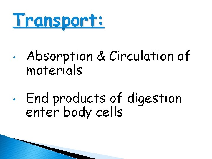 Transport: • • Absorption & Circulation of materials End products of digestion enter body