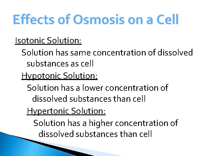 Effects of Osmosis on a Cell Isotonic Solution: Solution has same concentration of dissolved