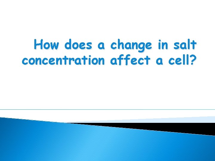 How does a change in salt concentration affect a cell? 
