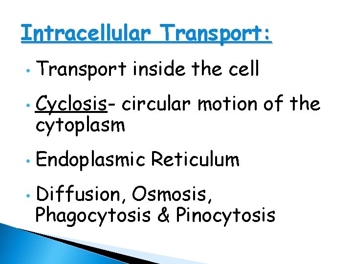 Intracellular Transport: • • Transport inside the cell Cyclosis- circular motion of the cytoplasm