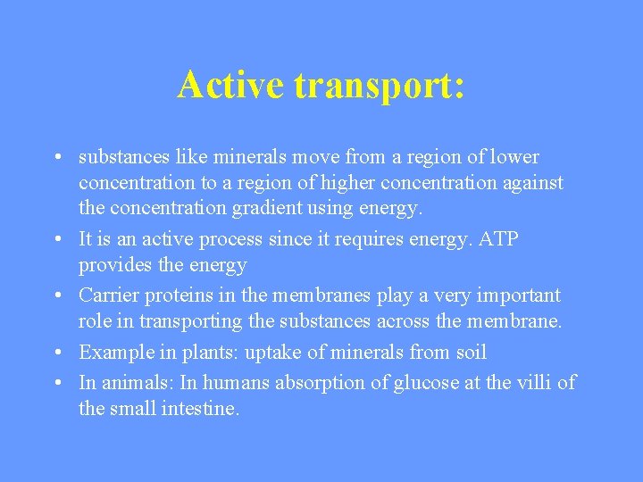 Active transport: • substances like minerals move from a region of lower concentration to