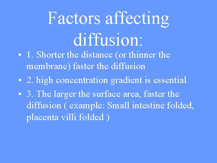 Factors affecting diffusion: • 1. Shorter the distance (or thinner the membrane) faster the