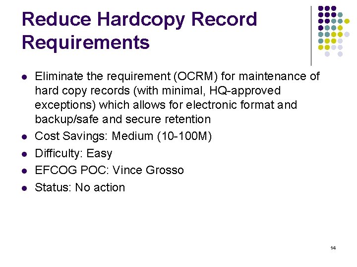 Reduce Hardcopy Record Requirements l l l Eliminate the requirement (OCRM) for maintenance of