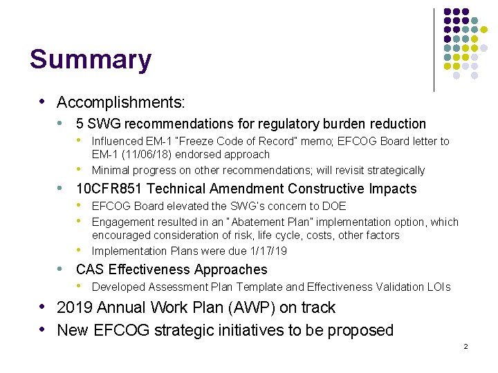 Summary • Accomplishments: • 5 SWG recommendations for regulatory burden reduction • Influenced EM-1