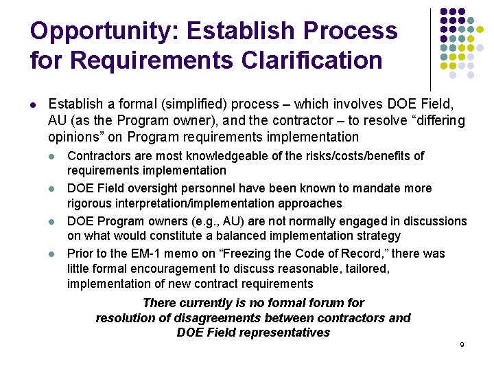 Opportunity: Establish Process for Requirements Clarification l Establish a formal (simplified) process – which