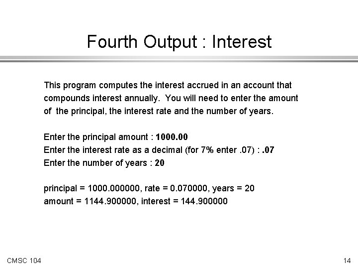 Fourth Output : Interest This program computes the interest accrued in an account that