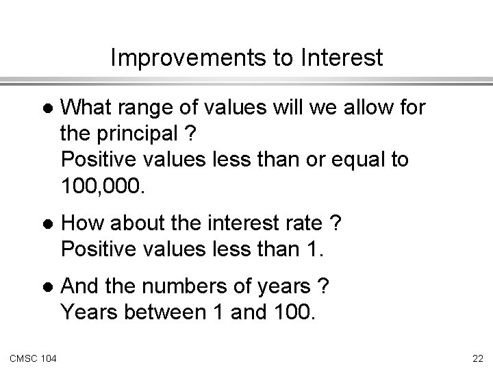 Improvements to Interest l What range of values will we allow for the principal