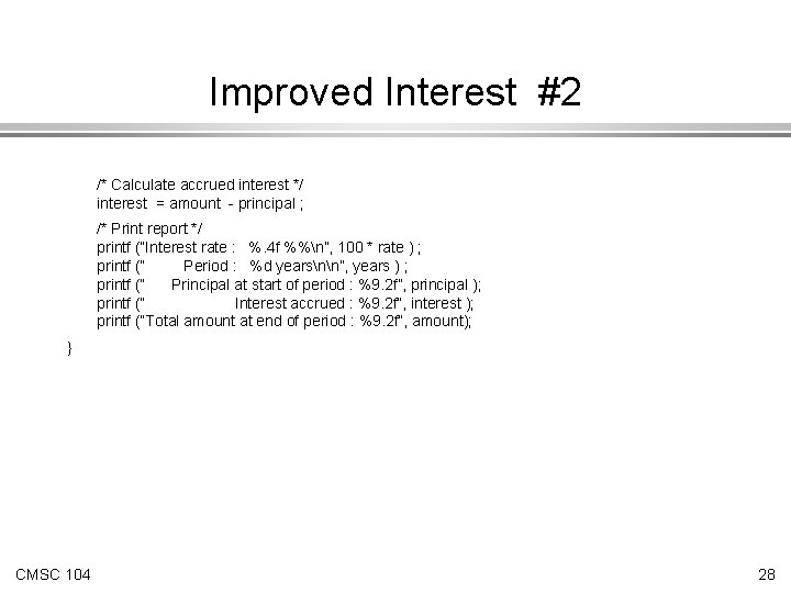 Improved Interest #2 /* Calculate accrued interest */ interest = amount - principal ;