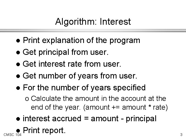 Algorithm: Interest Print explanation of the program l Get principal from user. l Get
