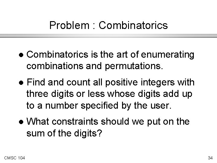 Problem : Combinatorics l Combinatorics is the art of enumerating combinations and permutations. l
