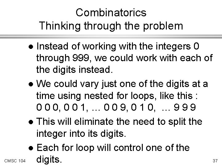 Combinatorics Thinking through the problem Instead of working with the integers 0 through 999,
