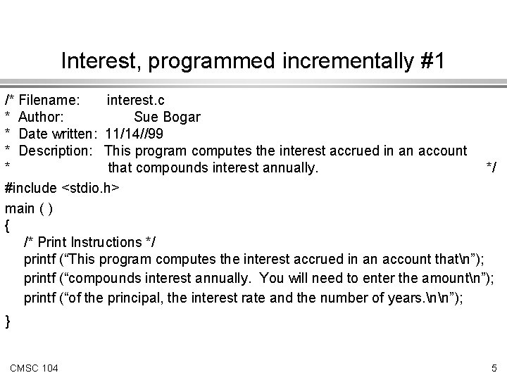 Interest, programmed incrementally #1 /* Filename: interest. c * Author: Sue Bogar * Date