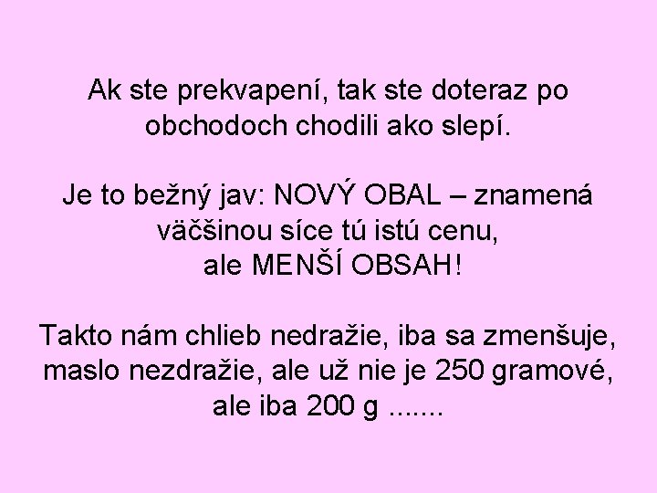 Ak ste prekvapení, tak ste doteraz po obchodoch chodili ako slepí. Je to bežný