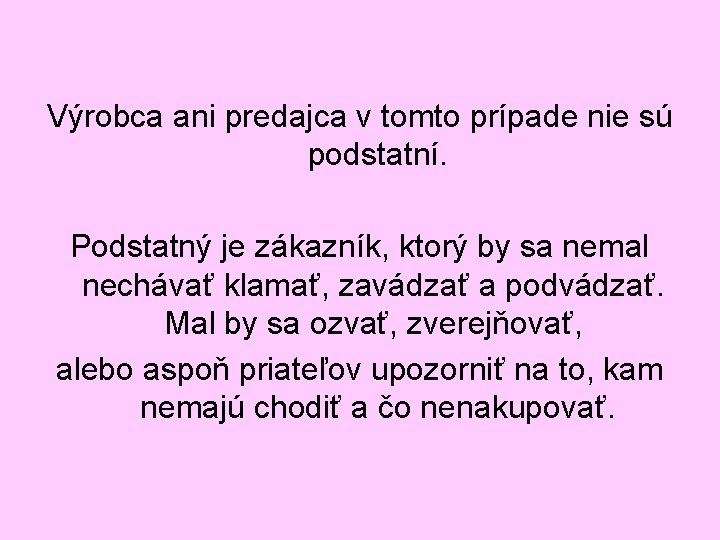 Výrobca ani predajca v tomto prípade nie sú podstatní. Podstatný je zákazník, ktorý by