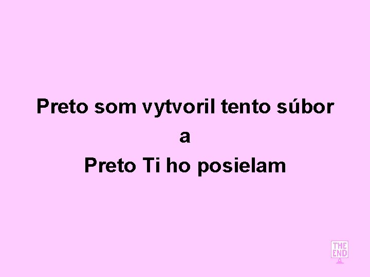 Preto som vytvoril tento súbor a Preto Ti ho posielam 